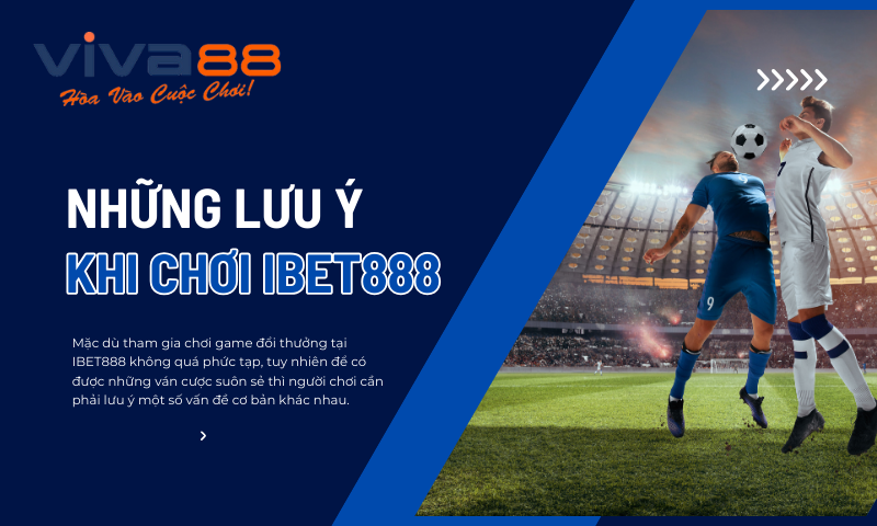 Những điều cần biết khi tham gia đăng ký, chơi game tại IBet888 trên Viva88viet